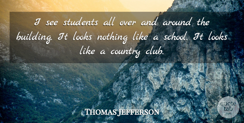 Thomas Jefferson Quote About Country, Looks, Students: I See Students All Over...