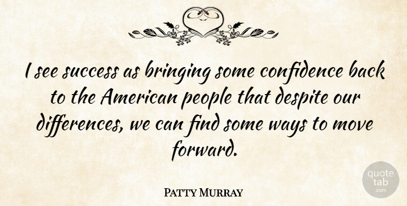 Patty Murray Quote About Bringing, Despite, Move, People, Success: I See Success As Bringing...