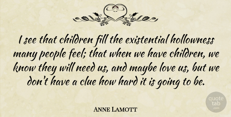 Anne Lamott Quote About Children, People, Needs: I See That Children Fill...
