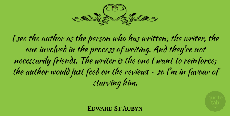 Edward St Aubyn Quote About Writing, Want, Favour: I See The Author As...