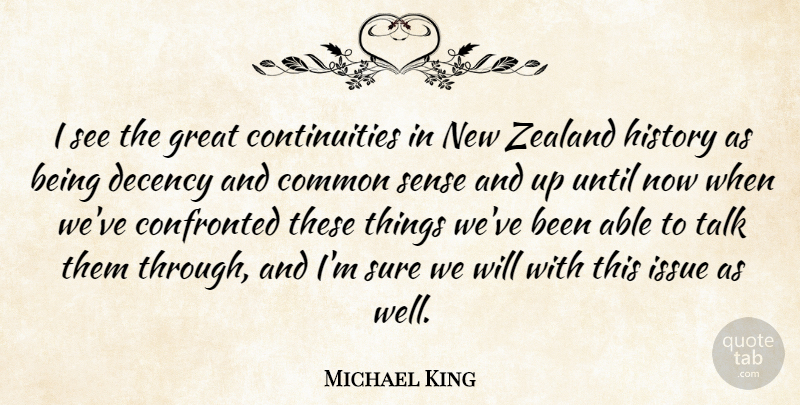 Michael King Quote About Issues, Common Sense, Able: I See The Great Continuities...