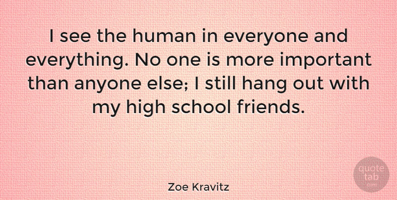 Zoe Kravitz Quote About School, Important, Hanging Out: I See The Human In...