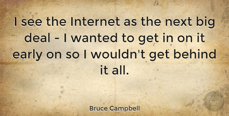 Bruce Campbell Quote About Next, Internet, Bigs: I See The Internet As...