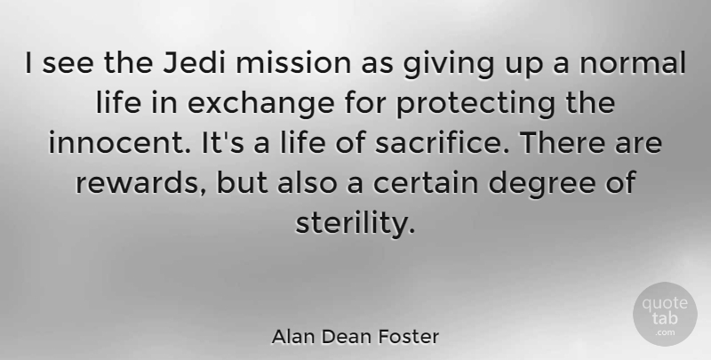 Alan Dean Foster Quote About Giving Up, Sacrifice, Degrees: I See The Jedi Mission...