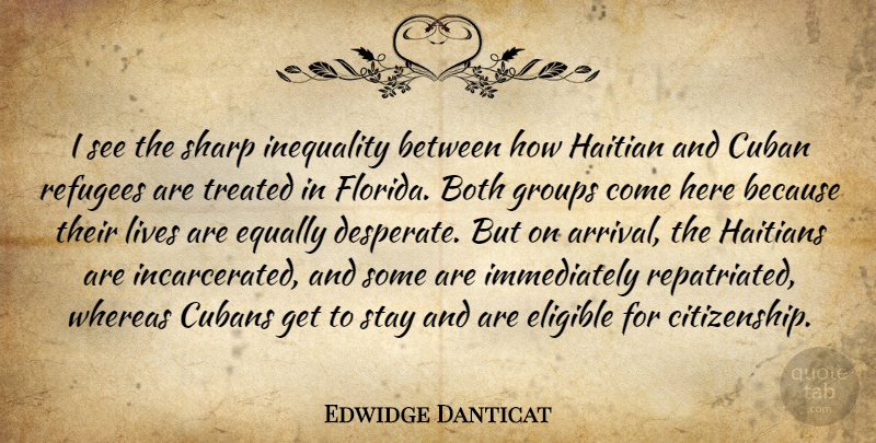 Edwidge Danticat Quote About Florida, Groups, Citizenship: I See The Sharp Inequality...