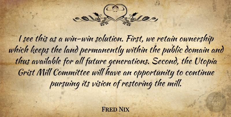 Fred Nix Quote About Available, Committee, Continue, Domain, Future: I See This As A...