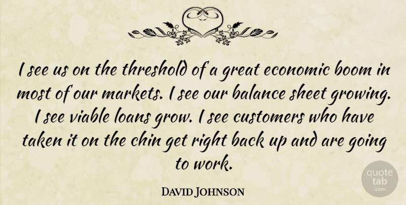 David Johnson Quote About Balance, Boom, Chin, Customers, Economic: I See Us On The...