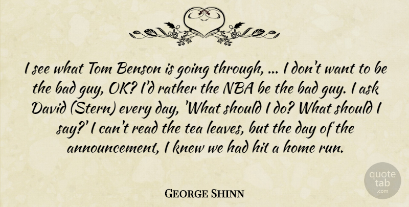 George Shinn Quote About Ask, Bad, David, Hit, Home: I See What Tom Benson...