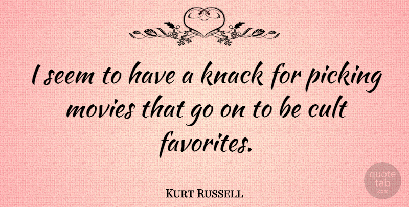 Kurt Russell Quote About Goes On, Knack, Cult: I Seem To Have A...
