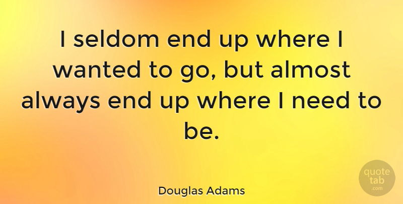 Douglas Adams Quote About Inspirational, Uplifting, Destiny: I Seldom End Up Where...