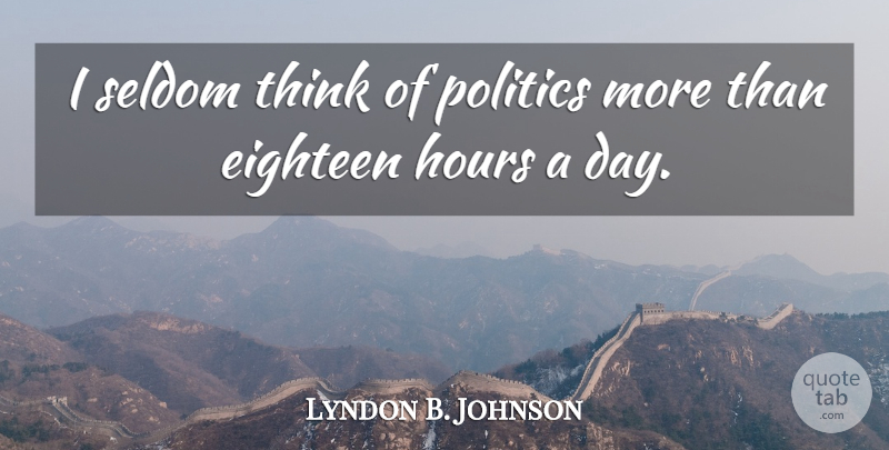 Lyndon B. Johnson Quote About Thinking, Political, Politics: I Seldom Think Of Politics...