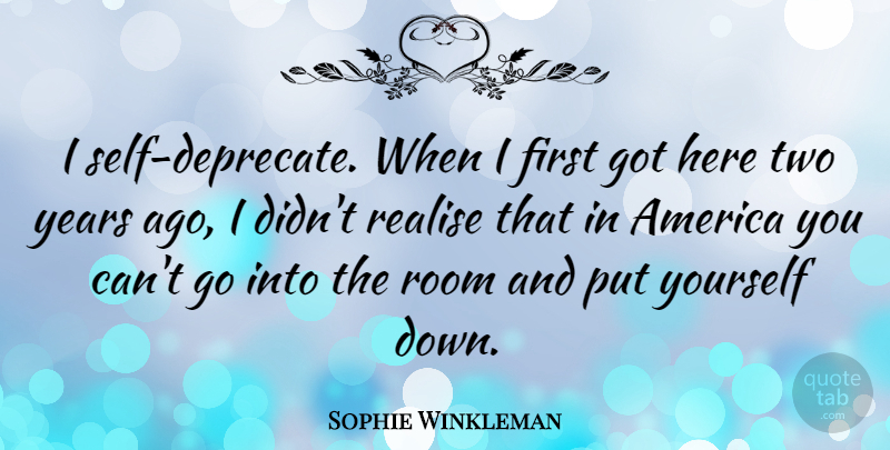 Sophie Winkleman Quote About America: I Self Deprecate When I...