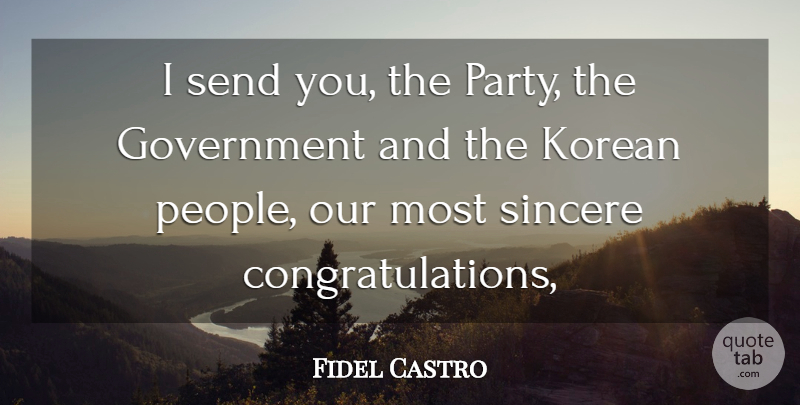 Fidel Castro Quote About Government, Korean, Send, Sincere: I Send You The Party...
