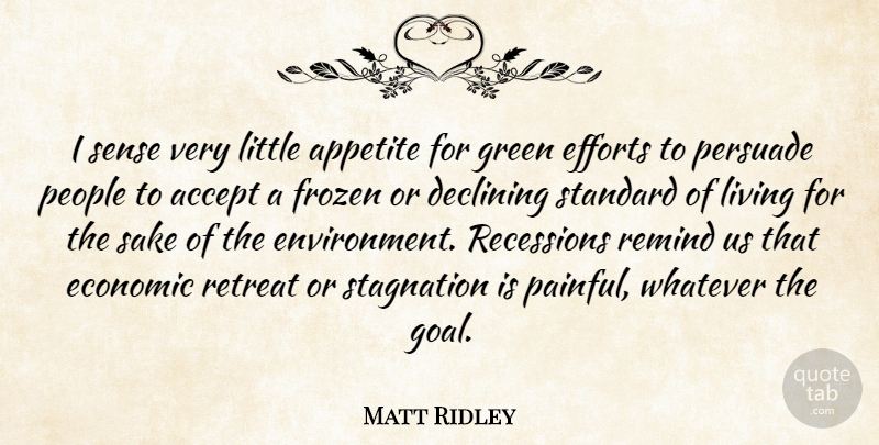 Matt Ridley Quote About Accept, Appetite, Declining, Economic, Efforts: I Sense Very Little Appetite...