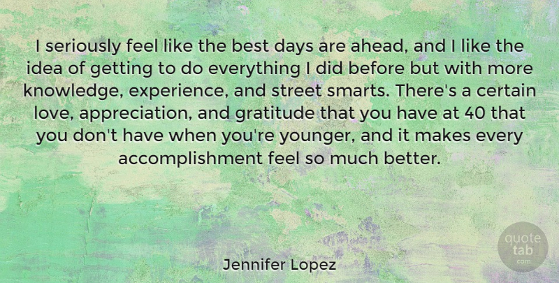 Jennifer Lopez Quote About Best, Certain, Days, Gratitude, Knowledge: I Seriously Feel Like The...