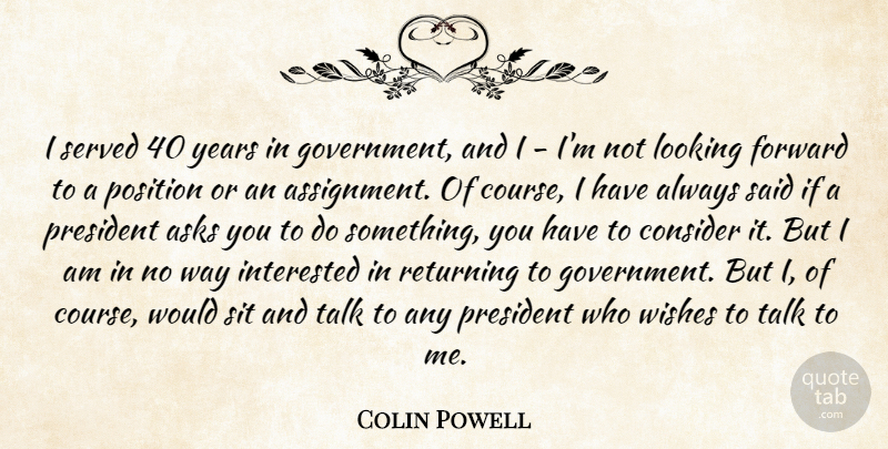 Colin Powell Quote About Government, Years, Wish: I Served 40 Years In...
