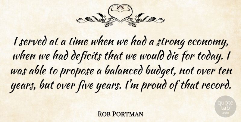 Rob Portman Quote About Strong, Years, Records: I Served At A Time...