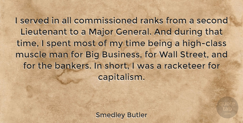 Smedley Butler Quote About Business, Lieutenant, Major, Man, Muscle: I Served In All Commissioned...