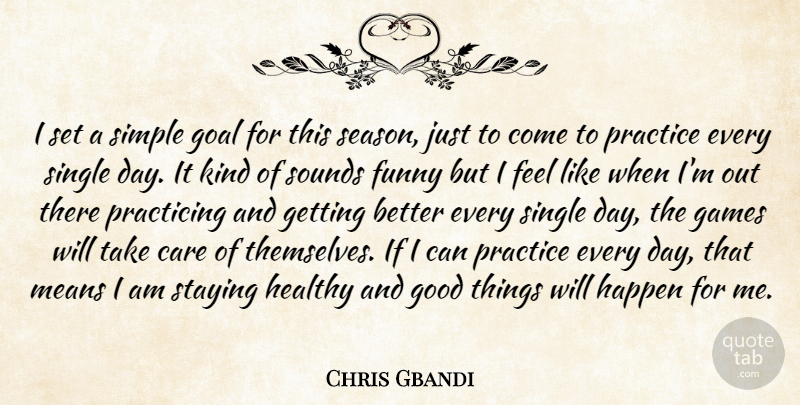 Chris Gbandi Quote About Care, Funny, Games, Goal, Good: I Set A Simple Goal...
