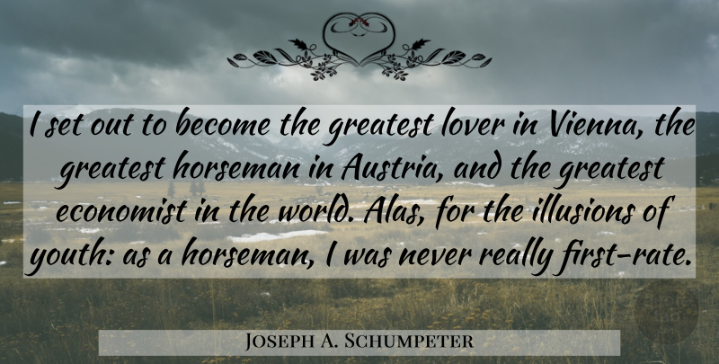 Joseph A. Schumpeter Quote About Austria, World, Firsts: I Set Out To Become...