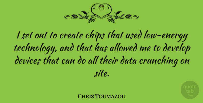 Chris Toumazou Quote About Allowed, Chips, Develop, Devices, Technology: I Set Out To Create...