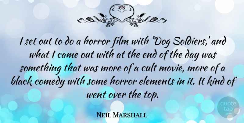 Neil Marshall Quote About Came, Cult, Elements, Horror: I Set Out To Do...