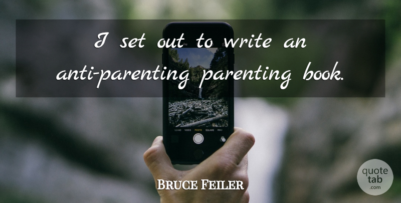 Bruce Feiler Quote About Book, Writing: I Set Out To Write...