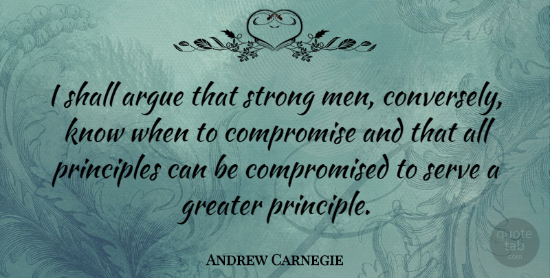 Andrew Carnegie Quote About Life, Change, Being Strong: I Shall Argue That Strong...