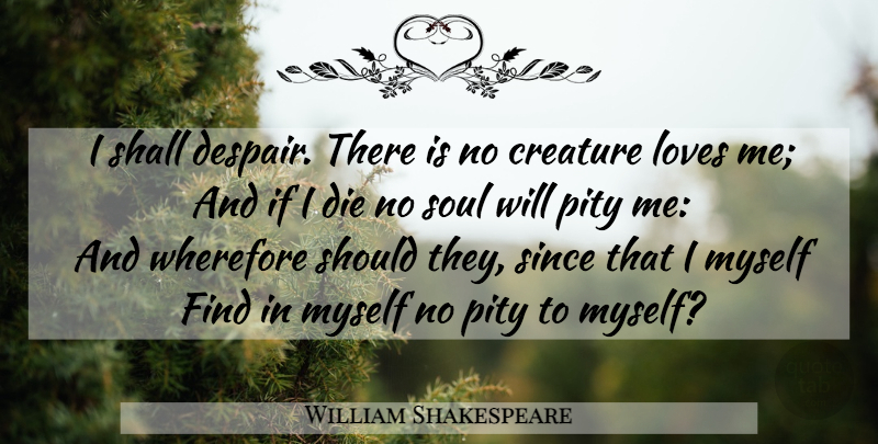 William Shakespeare Quote About Memorable, Soul, Despair: I Shall Despair There Is...