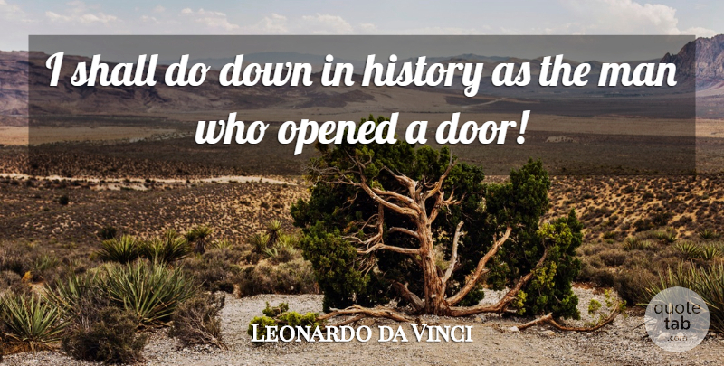 Leonardo da Vinci Quote About Men, Doors, Ever After: I Shall Do Down In...