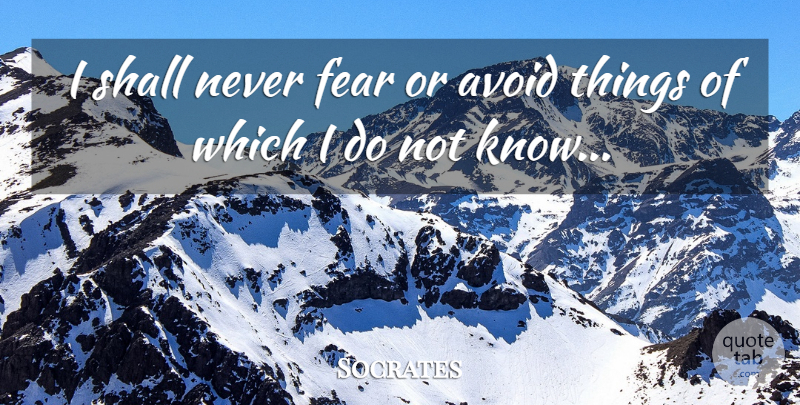 Socrates Quote About Fear, Never Fear, Knows: I Shall Never Fear Or...