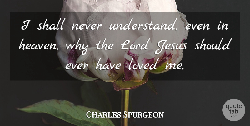 Charles Spurgeon Quote About Jesus, Heaven, Lord: I Shall Never Understand Even...