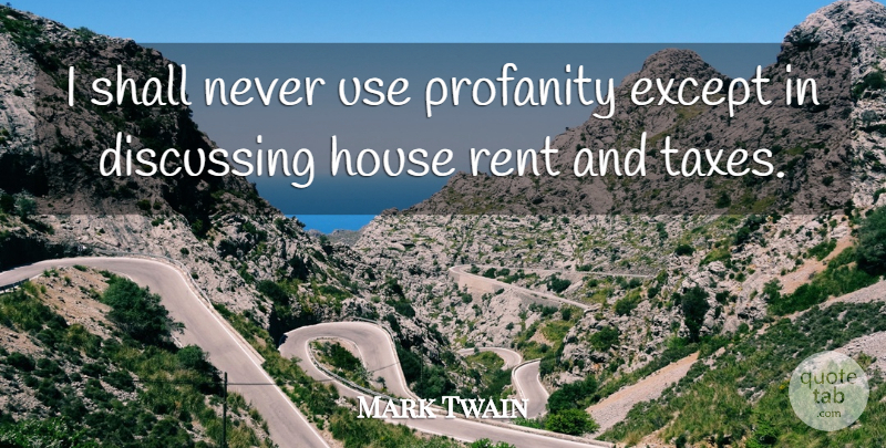 Mark Twain Quote About House, Taxes, Profanity: I Shall Never Use Profanity...