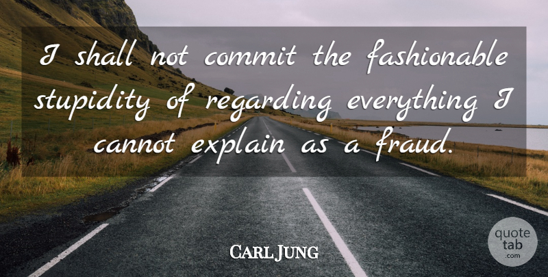 Carl Jung Quote About Inspirational, Uplifting, Stupidity: I Shall Not Commit The...