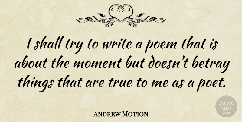 Andrew Motion Quote About Writing, Trying, Moments: I Shall Try To Write...