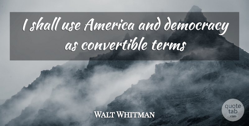 Walt Whitman Quote About America, Democracy, Shall, Terms: I Shall Use America And...