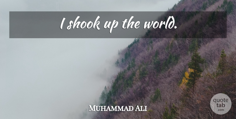 Muhammad Ali Quote About Boxing, World: I Shook Up The World...