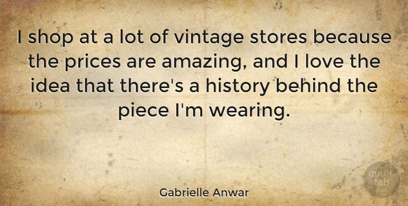 Gabrielle Anwar Quote About Vintage, Ideas, Pieces: I Shop At A Lot...