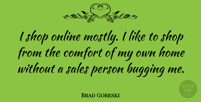 Brad Goreski Quote About Home, Online, Shop: I Shop Online Mostly I...