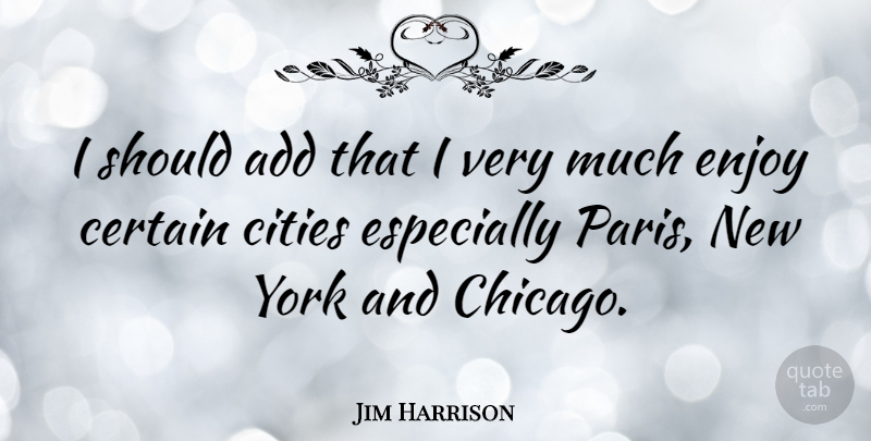 Jim Harrison Quote About New York, Cities, Paris: I Should Add That I...