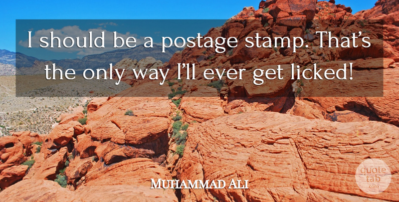 Muhammad Ali Quote About Boxing, Way, Should: I Should Be A Postage...