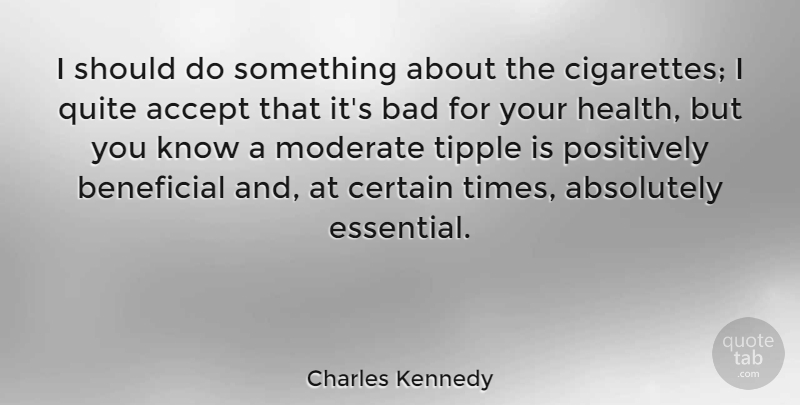 Charles Kennedy Quote About Essentials, Cigarette, Accepting: I Should Do Something About...