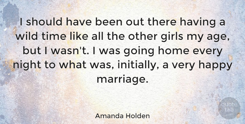 Amanda Holden Quote About Girl, Home, Night: I Should Have Been Out...