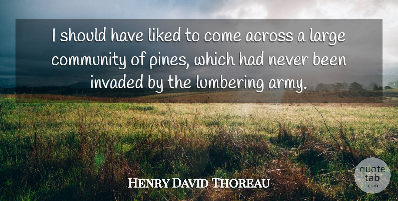 Henry David Thoreau Quote About Army, Should Have, Community: I Should Have Liked To...