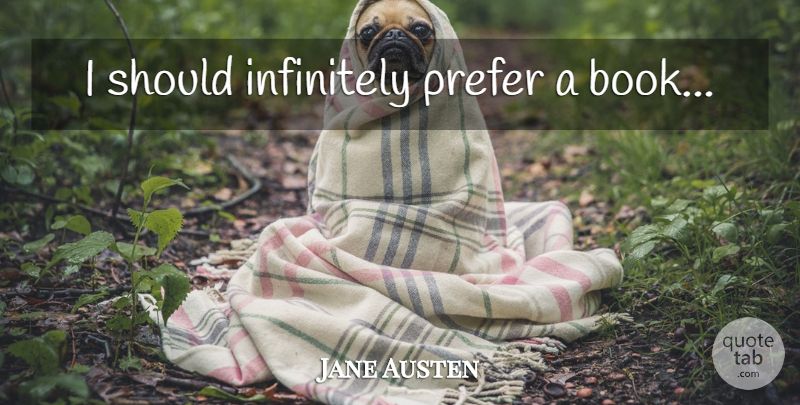 Jane Austen Quote About Book, Should: I Should Infinitely Prefer A...