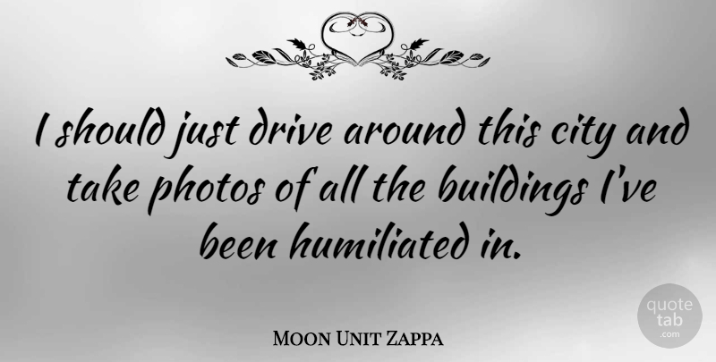 Moon Unit Zappa Quote About Humiliated, Photos: I Should Just Drive Around...