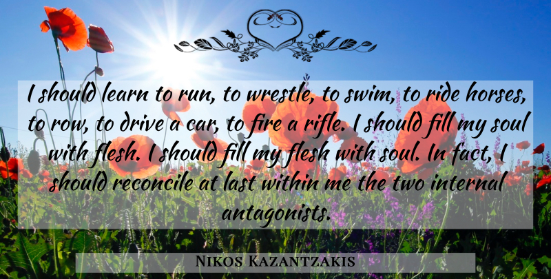 Nikos Kazantzakis Quote About Running, Horse, Two: I Should Learn To Run...