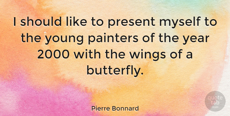 Pierre Bonnard Quote About Painters, Year: I Should Like To Present...