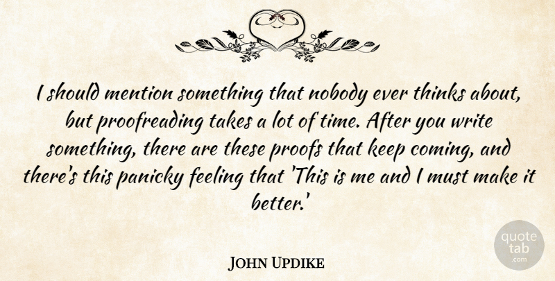 John Updike Quote About Mention, Takes, Thinks, Time: I Should Mention Something That...