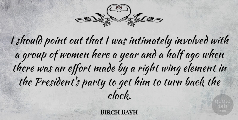 Birch Bayh Quote About Element, Group, Half, Involved, Point: I Should Point Out That...